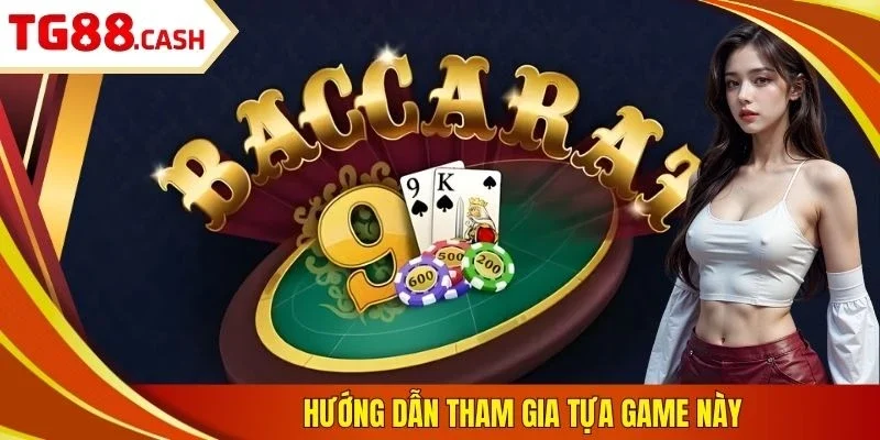 Baccarat TG88: Luật Chơi Cơ Bản, Kỹ Năng Cược Ít Thua Hướng dẫn tham gia tựa game này