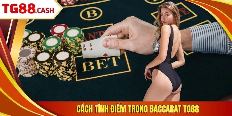 Baccarat TG88: Luật Chơi Cơ Bản, Kỹ Năng Cược Ít Thua Cách tính điểm trong baccarat TG88