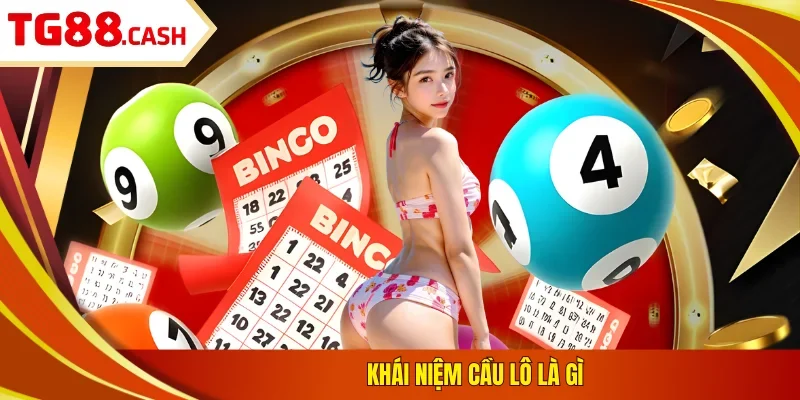 Cầu Lô Là Gì - Tìm Hiểu Các Kinh Nghiệm Thắng Lớn Đến 95% Khái niệm cầu lô là gì