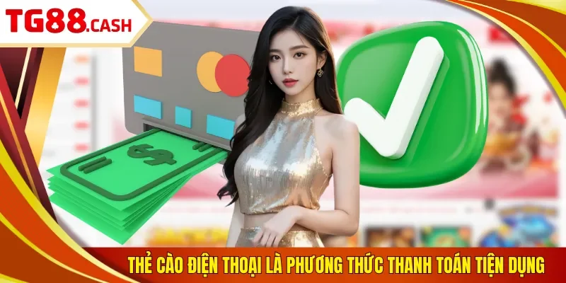 Thẻ cào điện thoại là phương thức thanh toán tiện dụng