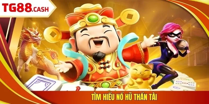 Nổ Hũ Thần Tài - Game Slot Xanh Chín, Nhận Thưởng Khủng Tìm hiểu nổ hũ Thần Tài